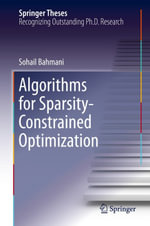 Algorithms for Sparsity-Constrained Optimization : Springer Theses : Book 261 - Sohail Bahmani
