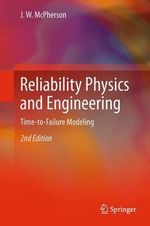 Reliability Physics and Engineering : Time-To-Failure Modeling - J. W. McPherson