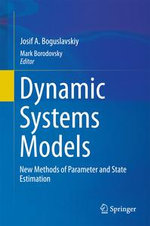 Dynamic Systems Models : New Methods of Parameter and State Estimation - Josif A. Boguslavskiy