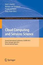 Cloud Computing and Services Science : Second International Conference, CLOSER 2012, Porto, Portugal, April 18-21, 2012. Revised Selected Papers - Frank Leymann