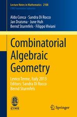 Combinatorial Algebraic Geometry : Levico Terme, Italy 2013, Editors: Sandra Di Rocco, Bernd Sturmfels - Aldo Conca