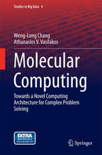 Molecular Computing : Towards a Novel Computing Architecture for Complex Problem Solving - Weng-Long Chang