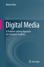 Digital Media : A Problem-solving Approach for Computer Graphics - Rimon Elias