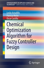 Chemical Optimization Algorithm for Fuzzy Controller Design : SpringerBriefs in Applied Sciences and Technology - Leslie Astudillo