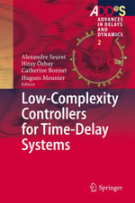 Low-Complexity Controllers for Time-Delay Systems : Advances in Delays and Dynamics : Book 2 - Author