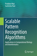 Scalable Pattern Recognition Algorithms : Applications in Computational Biology and Bioinformatics - Pradipta Maji