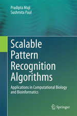 Scalable Pattern Recognition Algorithms : Applications in Computational Biology and Bioinformatics - Pradipta Maji