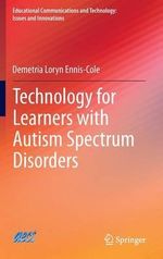 Technology for Learners with Autism Spectrum Disorders : Educational Communications and Technology: Issues and Innovations - Demetria Loryn Ennis-Cole