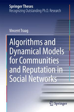 Algorithms and Dynamical Models for Communities and Reputation in Social Networks : Springer Theses - Vincent Traag