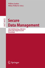 Secure Data Management : 10th VLDB Workshop, SDM 2013, Trento, Italy, August 30, 2013, Proceedings - Willem Jonker