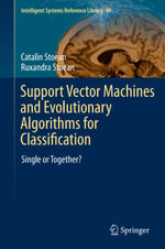 Support Vector Machines and Evolutionary Algorithms for Classification : Single or Together? - Catalin Stoean