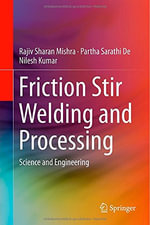 Friction Stir Welding and Processing : Science and Engineering - Rajiv Sharan Mishra