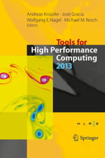 Tools for High Performance Computing 2013 : Proceedings of the 7th International Workshop on Parallel Tools for High Performance Computing, September 2013, ZIH, Dresden, Germany - Andreas Knüpfer