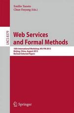 Web Services and Formal Methods : 10th International Workshop, WS-FM 2013, Beijing, China, August 2013, Revised Selected Papers - Chun Ouyang
