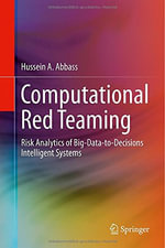 Computational Red Teaming : Risk Analytics of Big-Data-To-Decisions Intelligent Systems - Hussein A. Abbass