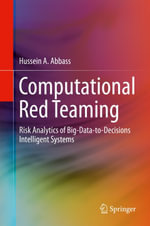 Computational Red Teaming : Risk Analytics of Big-Data-to-Decisions Intelligent Systems - Hussein A. Abbass