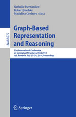 Graph-Based Representation and Reasoning : 21st International Conference on Conceptual Structures, ICCS 2014, Ia?i, Romania, July 27-30, 2014, Proceedings