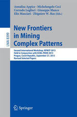 New Frontiers in Mining Complex Patterns : Second International Workshop, NFMCP 2013, Held in Conjunction with ECML-PKDD 2013, Prague, Czech Republic, September 27, 2013, Revised Selected Papers - Annalisa Appice