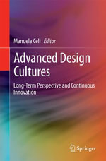 Advanced Design Cultures : Long-Term Perspective and Continuous Innovation - Manuela Celi
