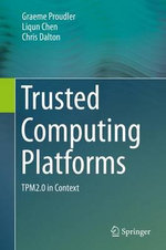 Trusted Computing Platforms : TPM2.0 in Context - Graeme Proudler