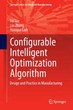 Configurable Intelligent Optimization Algorithm : Design and Practice in Manufacturing - Fei Tao
