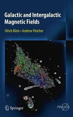 Galactic and Intergalactic Magnetic Fields : Springer Praxis Books - Ulrich Klein