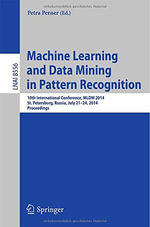 Machine Learning and Data Mining in Pattern Recognition : 10th International Conference, MLDM 2014, St. Petersburg, Russia, July 21-24, 2014, Proceedings - Petra Perner