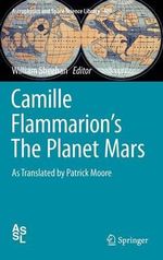 Camille Flammarion's The Planet Mars : As Translated by Patrick Moore - Camille Flammarion