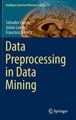 Data Preprocessing in Data Mining : Intelligent Systems Reference Library - Francisco Herrera