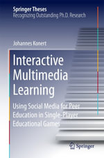 Interactive Multimedia Learning : Using Social Media for Peer Education in Single-Player Educational Games - Johannes Konert