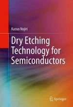 Dry Etching Technology for Semiconductors - Kazuo Nojiri