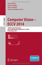 Computer Vision -- Eccv 2014 : 13th European Conference, Zurich, Switzerland, September 6-12, 2014, Proceedings, Part I - Bernt Schiele