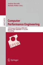 Computer Performance Engineering : 11th European Workshop, EPEW 2014, Florence, Italy, September 11-12, 2014, Proceedings - Andras Horvath