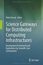 Science Gateways for Distributed Computing Infrastructures : Development Framework and Exploitation by Scientific User Communities - PÃ©ter Kacsuk