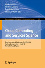 Cloud Computing and Services Science : Third International Conference, CLOSER 2013, Aachen, Germany, May 8-10, 2013, Revised Selected Papers - Markus Helfert