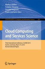 Cloud Computing and Services Science : Third International Conference, CLOSER 2013, Aachen, Germany, May 8-10, 2013, Revised Selected Papers - Markus Helfert