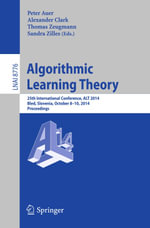 Algorithmic Learning Theory : 25th International Conference, ALT 2014, Bled, Slovenia, October 8-10, 2014, Proceedings - Author