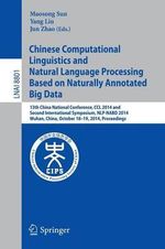 Chinese Computational Linguistics and Natural Language Processing Based on Naturally Annotated Big Data : 13th China National Conference, CCL 2014, and First International Symposium, NLP-NABD 2014, Wuhan, China, October 18-19, 2014. Proceedings - Maosong Sun