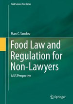 Food Law and Regulation for Non-Lawyers : A US Perspective - Marc C. Sanchez