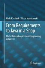 From Requirements to Java in a Snap : Model-Driven Requirements Engineering in Practice - Micha? ?mia?ek