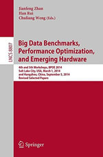 Big Data Benchmarks, Performance Optimization, and Emerging Hardware : 4th and 5th Workshops, Bpoe 2014, Salt Lake City, Usa, March 1, 2014 and Hangzhou, China, September 5, 2014, Revised Selected Papers - Jianfeng Zhan