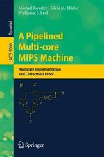 A Pipelined Multi-core MIPS Machine : Hardware Implementation and Correctness Proof - Mikhail Kovalev