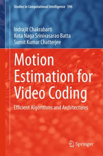 Motion Estimation for Video Coding : Efficient Algorithms and Architectures - Kota Naga Srinivasarao Batta