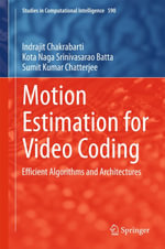 Motion Estimation for Video Coding : Efficient Algorithms and Architectures - Indrajit Chakrabarti