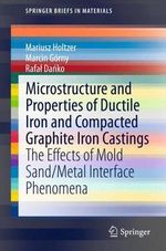 Microstructure and Properties of Ductile Iron and Compacted Graphite Iron Castings : The Effects of Mold Sand/Metal Interface Phenomena - Mariusz Holtzer