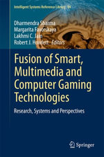 Fusion of Smart, Multimedia and Computer Gaming Technologies : Research, Systems and Perspectives - Dharmendra Sharma