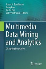 Multimedia Data Mining and Analytics : Disruptive Innovation - Aaron Baughman