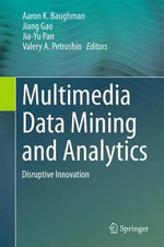 Multimedia Data Mining and Analytics : Disruptive Innovation - Author