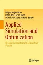 Applied Simulation and Optimization : In Logistics, Industrial and Aeronautical Practice - Miguel Mujica Mota