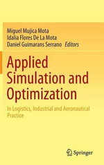 Applied Simulation and Optimization : In Logistics, Industrial and Aeronautical Practice - Miguel Mujica Mota